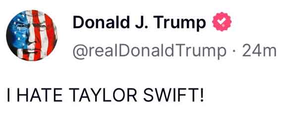 A Truth Social post where Trump says "I HATE TAYLOR SWIFT!"